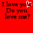 Red background with black pixelated text reading "I love you! Do you love me?" and a white heart symbol replacing the 'o' in "you" on the left side.