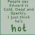 Pixelated text on a light green background reads 'People say Edward is Cold, Dead and Empty. I just think he's hot.'