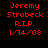 Red pixelated text on black background reads Jeremy Strobeck R.I.P. 1/14/08 in two identical side-by-side