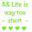 Green pixelated text reads 'Life is way too short' with two dashes flanking the phrase, four green downward-pointing arrows below.