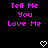 Pixelated text 'Tell Me You Love Me' in bright pink on black background with two white heart symbols below.