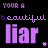 A black background displays repeated purple text 'beautiful' and 'liar.' with small pink X symbols, arranged in a pattern