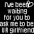 Pixelated text displays 'I've been waiting for you to ask me to be your girlfriend' with a heart symbol replacing the 'o' in 'to', repeated side-by-side on black background.
