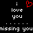 Pixelated text and symbols on black background: 'i love you' with red heart symbol, repeated twice, separated by dots, below which reads 'missing you' in pixel font.