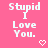 Pixelated text 'Stupid I Love You.' on pink background with white heart symbol.