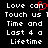 Black background with white pixelated text reading 'Love can Touch us 1 Time and Lost 4 a Lifetime' where the letter 'o' in 'can' is replaced by a red heart symbol.