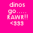 Pixelated text on bright pink background reads 'dinos go..... RAWR!! <333' in white block letters with no visible animation changes.