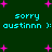 Green background with cyan text reading "sorry austinnn ):" repeated twice, surrounded by pink star shapes.