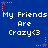 Blue background with repeated white text "My Friends Are Crazy<3" and pink/purple star decorations.