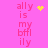 Pink background with repeated pink text 'ally is my bffl ily' and yellow pixelated symbols changing across frames.