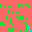 Green pixelated text reads "Boyz, Boyz, Boyz... But only one for me! James!" on split red and cyan backgrounds with a small star icon.