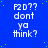 Blue background with green dots, repeated white text 'F2D?? dont ya think?', and a gray rectangle in the bottom-right corner.
