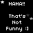 Black background with white pixelated text and stars; four of repeated 'HAHA!!' and 'That's Not Funny :)' phrases arranged in a pattern