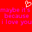 Red background with pink pixelated text repeating 'maybe it's maybe it's because because i love you i love you' and a white heart symbol above the text.