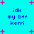 Cyan background with pink plus signs and blue text reading 'idk my bff kerri' in four identical quadrants.