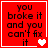 Red square with black text "you broke it and you can't fix it" and white heart symbols changing across four