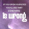 Pixelated text on a purple background reads "IF YOU OPEN YOUR EYES YOU'LL SEE THAT SOMETHING IS WRONG" with a small white star near the top-left of the text.