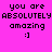 Pixelated text on a pink background with a gradient effect, displaying 'you are ABSOLUTELY amazing :]'.