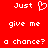Red background with white pixelated text reading 'Just give me a chance?' and a heart symbol replacing 'love' in the first line.