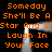 Pixelated orange text repeats 'Someday She'll Be A Star And I'LL Laugh In Your Face' over a black background with two vertical white light beams.