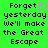 Green background with pixelated black text reading 'Forget yesterday we'll make the Great Escape' and a pink heart symbol replacing the letter O in 'Forget'.