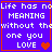 four identical pixel-art with purple backgrounds, orange borders, and white text reading "Life has no MEANING without the one you LOVE" with a red heart symbol