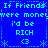 Blue background with cyan pixelated text repeating 'If Friends were money I'd be RICH <3' in a pattern, surrounded by white asterisk and dashed-line borders