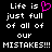 Black background with white pixelated text reading 'Life is just full of all of our MISTAKES!!!' and a pink heart symbol replacing the word 'is'.