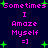Pixelated text and green plus signs on dark blue background with repeated phrases 'Sometimes I Amaze Myself =]' in pink.