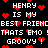 Black background with white pixelated text and red heart symbols scattered throughout, repeating phrases like 'HENRY IS MY BEST FRIEND' and 'THAT'S EMO ! GROOVY !'