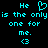 Cyan pixelated text on black background reads "He is the only one for me." with a heart symbol above and <3 below.