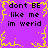 Purple background with yellow pixelated border and central starburst, displaying repeated black text 'dont BE like me im werid' in four quadrants.