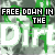 Repeated green and white text 'FACE DOWN IN THE Dirt' on a pixelated background with visible repetition.