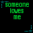 Green pixelated text 'someone loves me' on black background with cyan star and dot accents, animated in a pattern