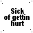 Black text on white background reads 'Sick of gettin hurt' with pixelated dots scattered across the image.