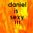 A pixelated image with fiery orange and yellow background displaying text "daniel is sexy !!!" in black font.