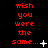 Red pixelated text on black background reads 'wish you were the same...' with animated white symbols changing across frames.