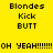 Yellow background with black pixelated text reading 'Blondes Kick BUTT' twice and 'OH YEAH!!!!!!!!' at the bottom.