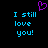 Pixelated text reads "I still love you!" in cyan on black background with purple heart symbol above.