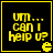 Yellow text on black background with yellow border, displaying 'um... can i help u?' and a small pixelated icon in the bottom right corner.