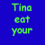 Blue background with green pixelated text reading "Tina eat your lard" on left and "food you fat" on right, plus a small low-resolution image of a white cat-like figure in motion.