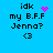 Blue background with black text reading 'idk my B.F.F Jenna?' and '<3', featuring a pink heart or pixelated animation above 'idk' in different frames.