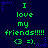 Dark blue background with green text reading "I love my friends!!!!! <3 =)." surrounded by purple star outlines.
