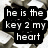 A keyboard-themed buddy icon with a pink heart key and text overlay reading 'he is the key 2 my heart' on a black background.