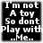 Four identical black-and-white pixelated text arranged in a , each displaying the phrase "I'm not A toy So dont play with ...Me..."