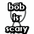 Black-and-white stick figure with text "bob is scary" above it, positioned next to a gray rectangle and another neutral face.