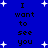 Blue background with white star shapes and repeated black text reading "I want to see you" in pixelated font.