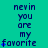 A turquoise background displays repeated text "nevin you are my favorite" with blue star symbols appearing and disappearing in sequence across three