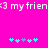 Bright pink background with white pixelated text reading '3 my frien:3 my frien' at the top and two of cyan and purple star-like icons below