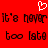 Red background with white pixelated heart above repeating black text reading "it's never too late" in two